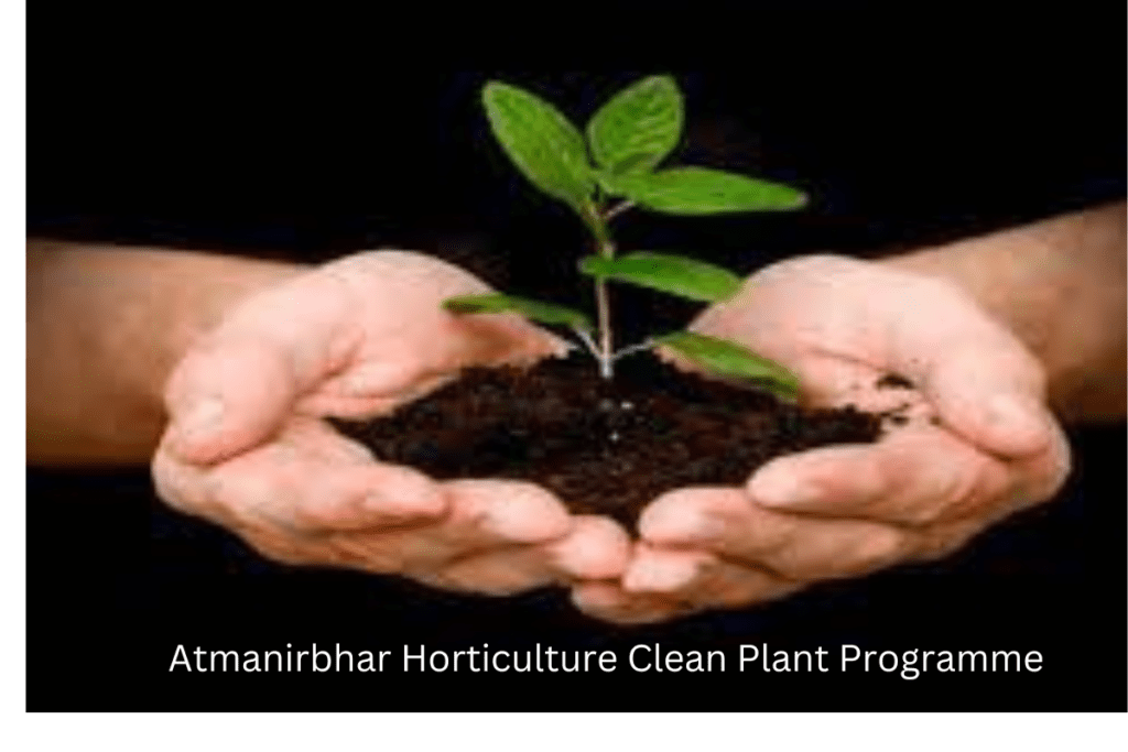 Atmanirbhar Horticulture Clean Plant Programme